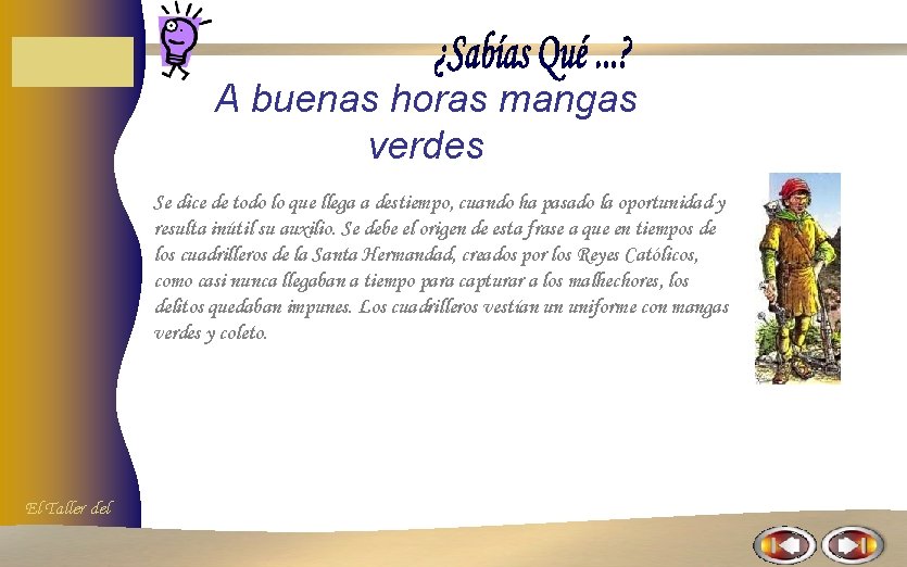 A buenas horas mangas verdes Se dice de todo lo que llega a destiempo, A buenas horas mangas verdes Se dice de todo lo que llega a destiempo,