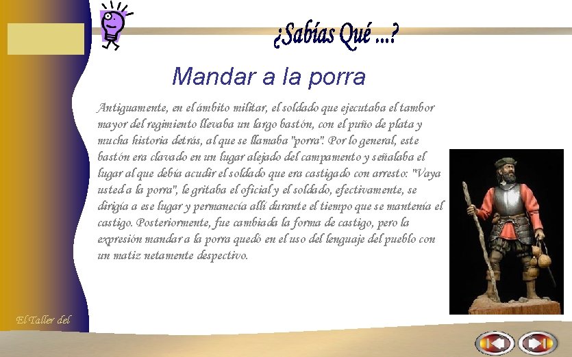 Mandar a la porra Antiguamente, en el ámbito militar, el soldado que ejecutaba el Mandar a la porra Antiguamente, en el ámbito militar, el soldado que ejecutaba el