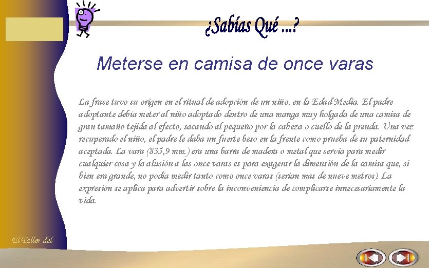 Meterse en camisa de once varas La frase tuvo su origen en el ritual Meterse en camisa de once varas La frase tuvo su origen en el ritual