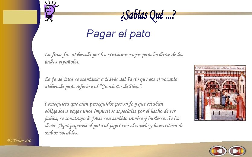 Pagar el pato La frase fue utilizada por los cristianos viejos para burlarse de Pagar el pato La frase fue utilizada por los cristianos viejos para burlarse de