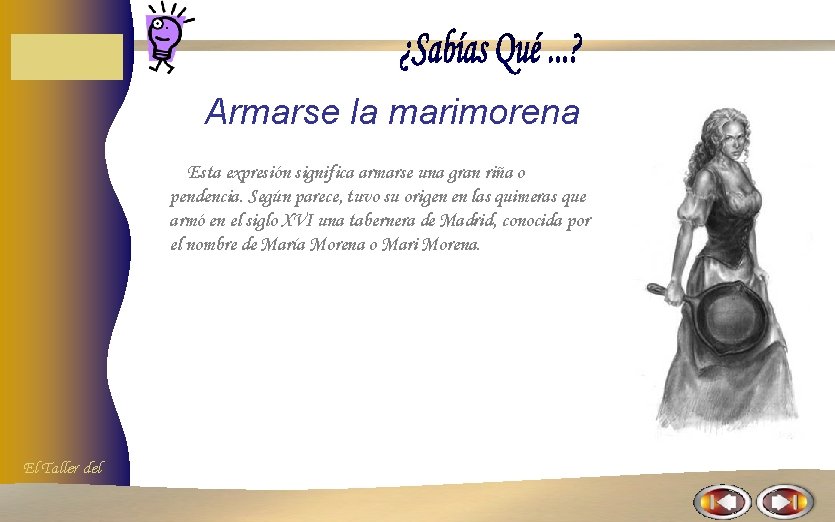 Armarse la marimorena Esta expresión significa armarse una gran riña o pendencia. Según parece, Armarse la marimorena Esta expresión significa armarse una gran riña o pendencia. Según parece,