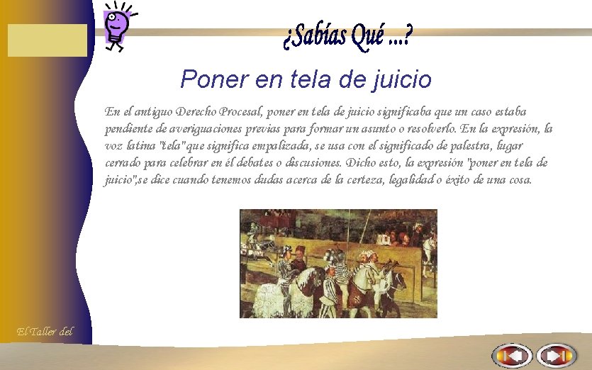 Poner en tela de juicio En el antiguo Derecho Procesal, poner en tela de Poner en tela de juicio En el antiguo Derecho Procesal, poner en tela de
