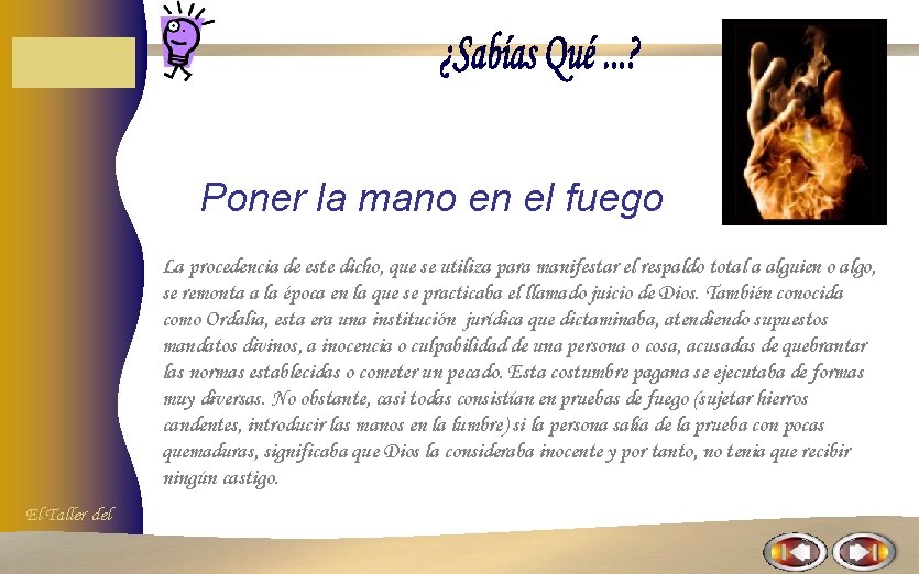 Poner la mano en el fuego La procedencia de este dicho, que se utiliza Poner la mano en el fuego La procedencia de este dicho, que se utiliza