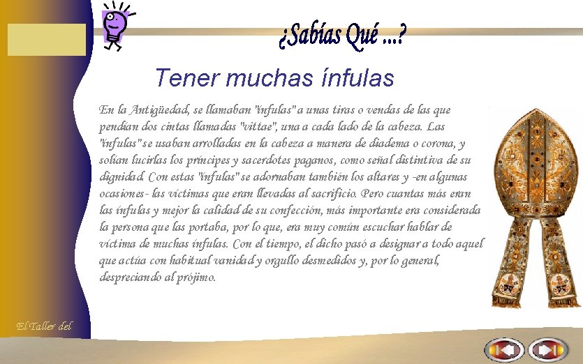 Tener muchas ínfulas En la Antigüedad, se llamaban "ínfulas" a unas tiras o vendas Tener muchas ínfulas En la Antigüedad, se llamaban "ínfulas" a unas tiras o vendas