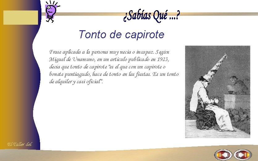 Tonto de capirote Frase aplicada a la persona muy necia o incapaz. Según Miguel Tonto de capirote Frase aplicada a la persona muy necia o incapaz. Según Miguel