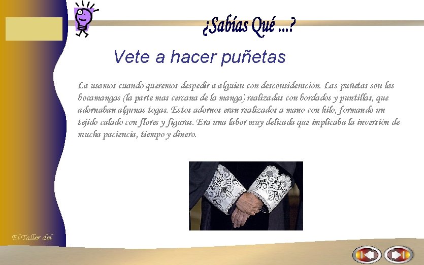 Vete a hacer puñetas La usamos cuando queremos despedir a alguien con desconsideración. Las Vete a hacer puñetas La usamos cuando queremos despedir a alguien con desconsideración. Las