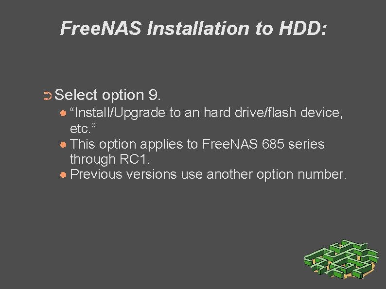 Free. NAS Installation to HDD: ➲ Select option 9. “Install/Upgrade to an hard drive/flash