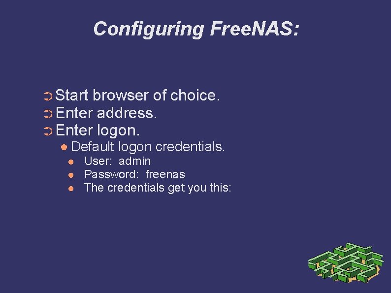 Configuring Free. NAS: ➲ Start browser of ➲ Enter address. ➲ Enter logon. Default