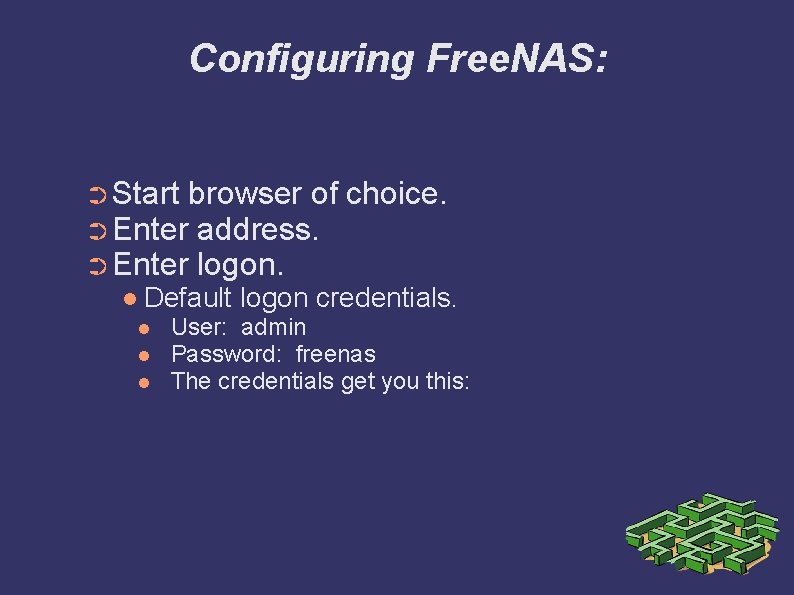 Configuring Free. NAS: ➲ Start browser of ➲ Enter address. ➲ Enter logon. Default