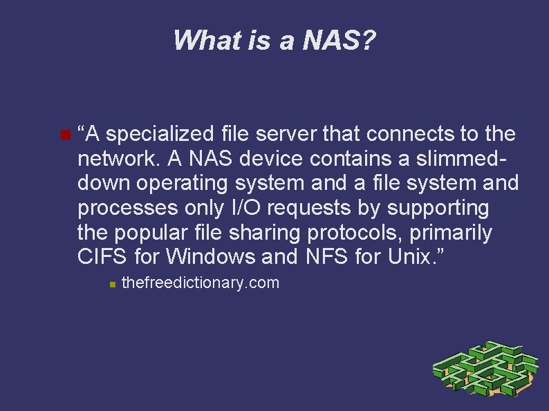 What is a NAS? “A specialized file server that connects to the network. A