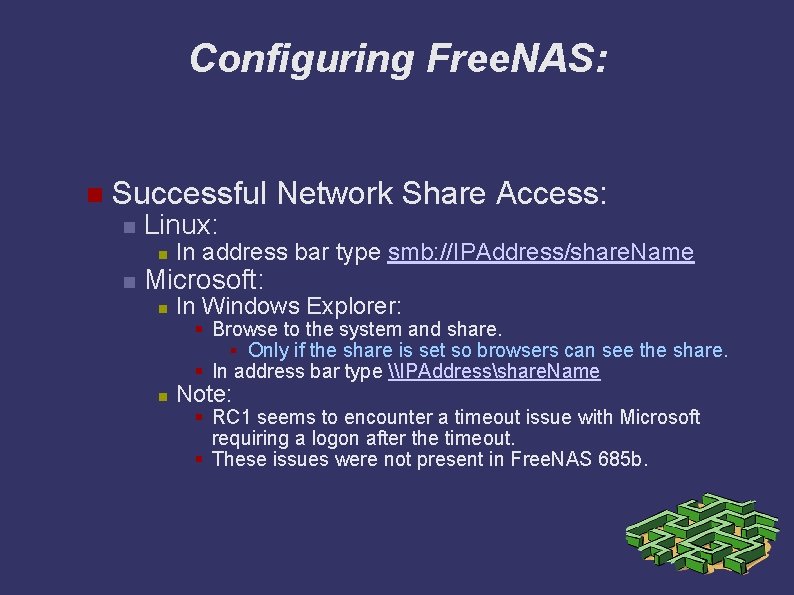 Configuring Free. NAS: Successful Network Share Access: Linux: In address bar type smb: //IPAddress/share.