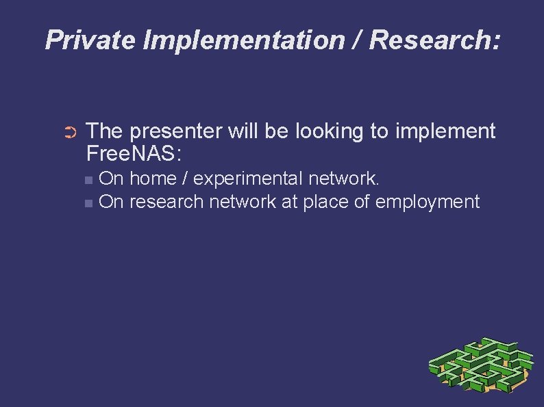Private Implementation / Research: ➲ The presenter will be looking to implement Free. NAS: