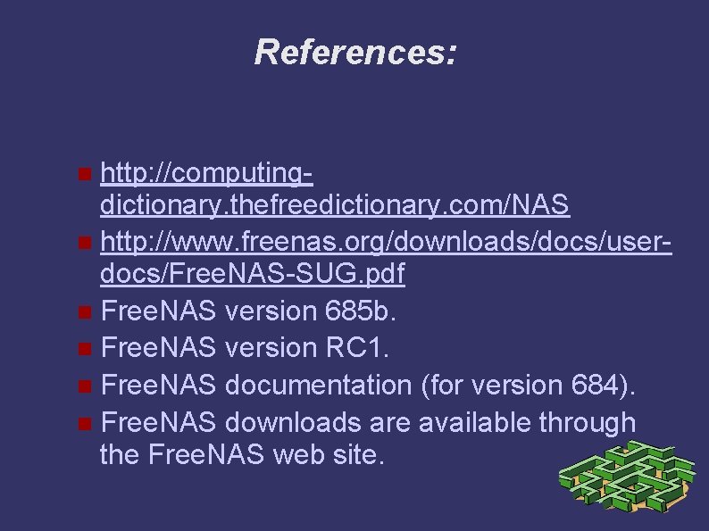 References: http: //computingdictionary. thefreedictionary. com/NAS http: //www. freenas. org/downloads/docs/userdocs/Free. NAS-SUG. pdf Free. NAS version