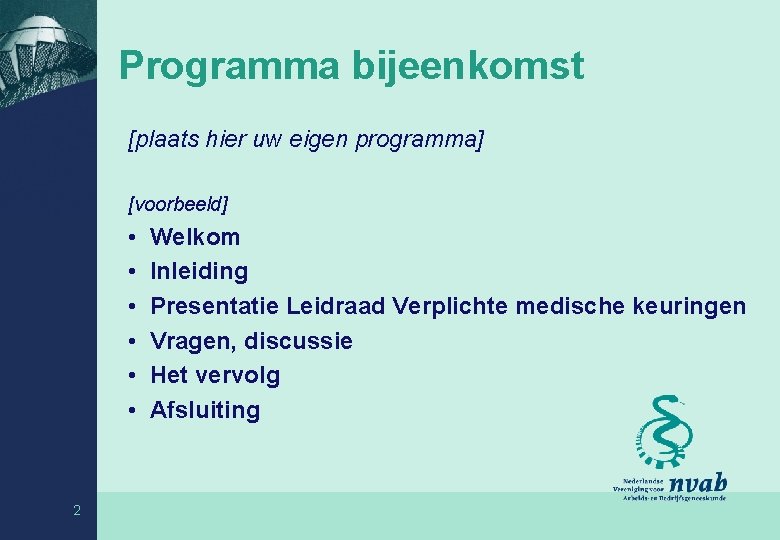 Programma bijeenkomst [plaats hier uw eigen programma] [voorbeeld] • • • 2 Welkom Inleiding