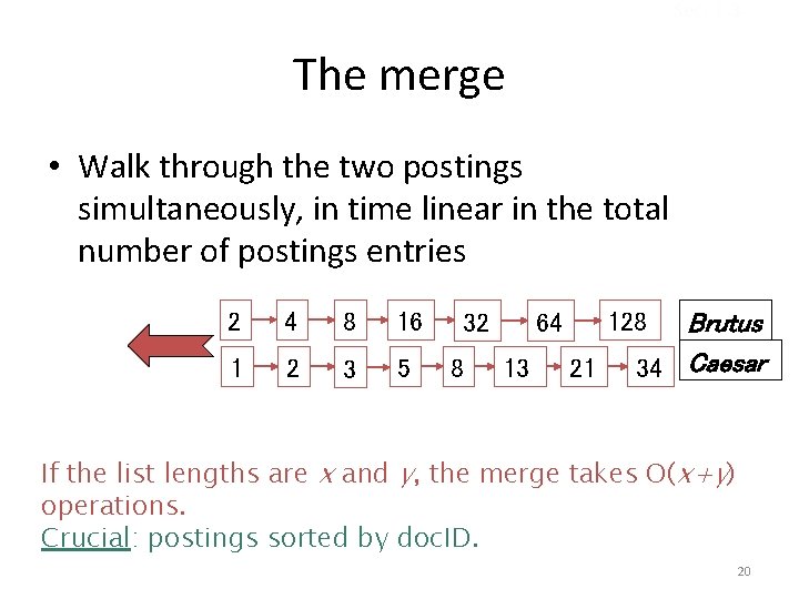 Sec. 1. 3 The merge • Walk through the two postings simultaneously, in time