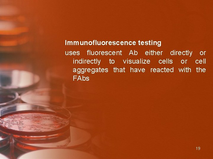 Immunofluorescence testing uses fluorescent Ab either directly or indirectly to visualize cells or cell