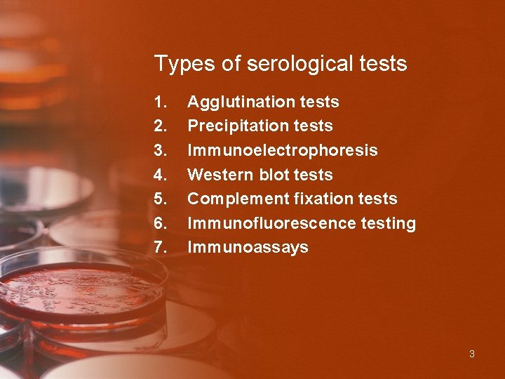 Types of serological tests 1. 2. 3. 4. 5. 6. 7. Agglutination tests Precipitation