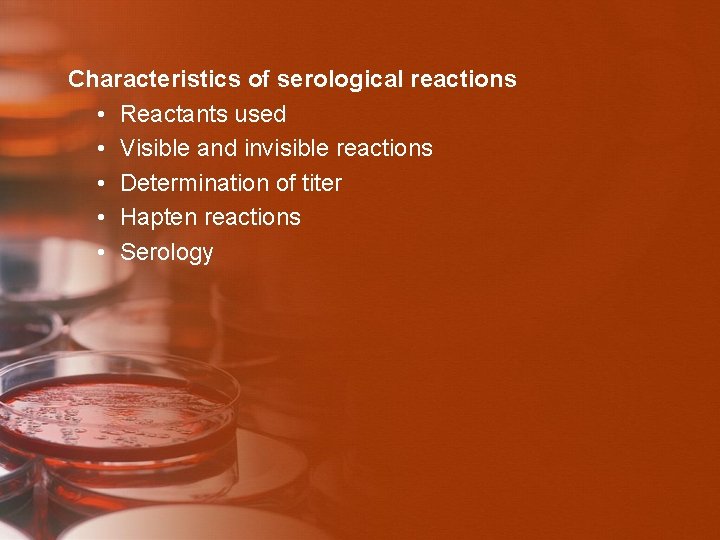  Characteristics of serological reactions • Reactants used • Visible and invisible reactions •