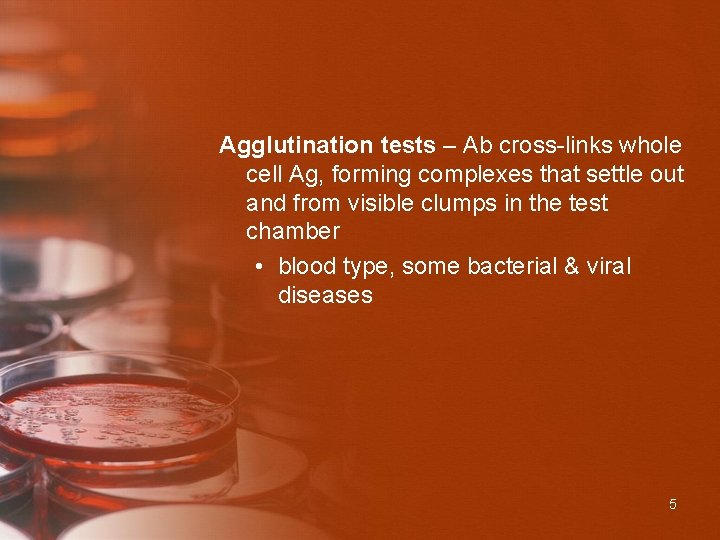 Agglutination tests – Ab cross-links whole cell Ag, forming complexes that settle out and