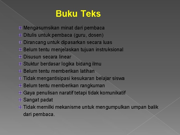 Buku Teks Mengasumsikan minat dari pembaca Ditulis untuk pembaca (guru, dosen) Dirancang untuk dipasarkan