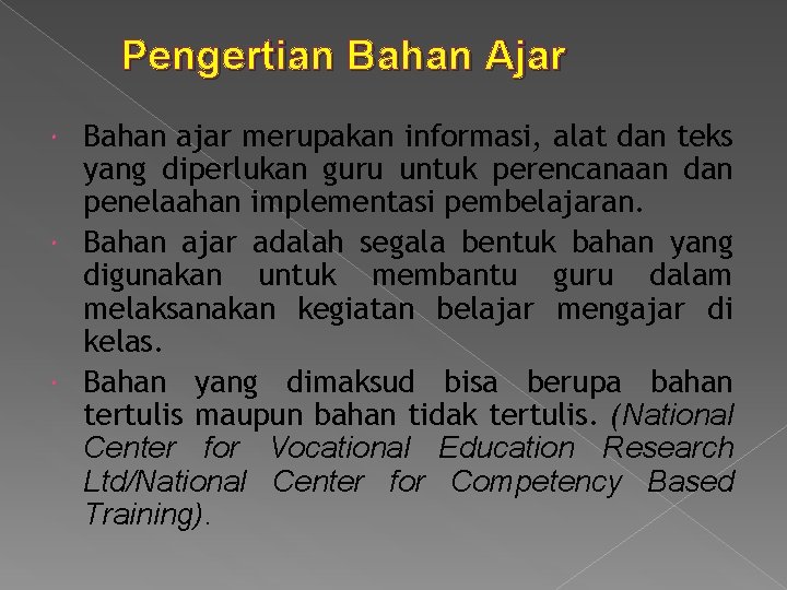 Pengertian Bahan Ajar Bahan ajar merupakan informasi, alat dan teks yang diperlukan guru untuk