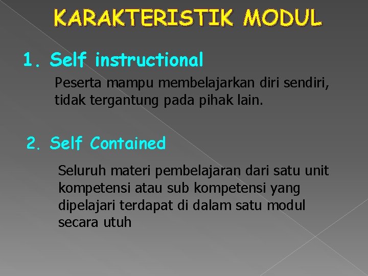 KARAKTERISTIK MODUL 1. Self instructional Peserta mampu membelajarkan diri sendiri, tidak tergantung pada pihak