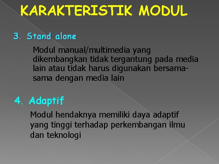 KARAKTERISTIK MODUL 3. Stand alone Modul manual/multimedia yang dikembangkan tidak tergantung pada media lain