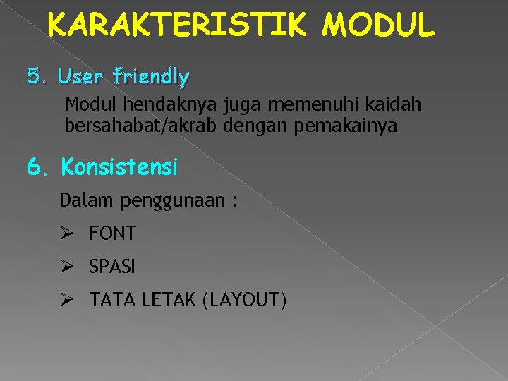 KARAKTERISTIK MODUL 5. User friendly Modul hendaknya juga memenuhi kaidah bersahabat/akrab dengan pemakainya 6.