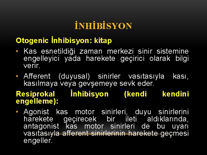 İNHİBİSYON Otogenic İnhibisyon: kitap • Kas esnetildiği zaman merkezi sinir sistemine engelleyici yada harekete