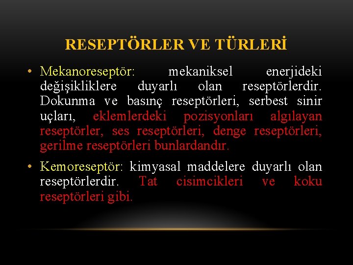 RESEPTÖRLER VE TÜRLERİ • Mekanoreseptör: mekaniksel enerjideki değişikliklere duyarlı olan reseptörlerdir. Dokunma ve basınç