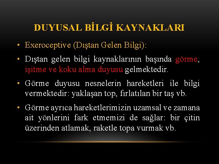 DUYUSAL BİLGİ KAYNAKLARI • Exeroceptive (Dıştan Gelen Bilgi): • Dıştan gelen bilgi kaynaklarının başında