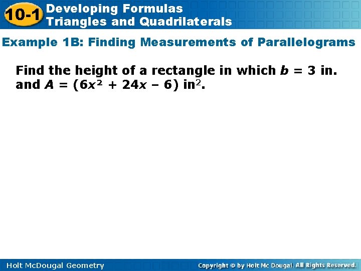 10 -1 Developing Formulas Triangles and Quadrilaterals Example 1 B: Finding Measurements of Parallelograms