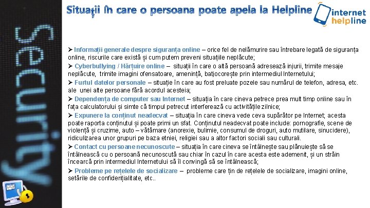Ø Informații generale despre siguranța online – orice fel de nelămurire sau întrebare legată Ø Informații generale despre siguranța online – orice fel de nelămurire sau întrebare legată