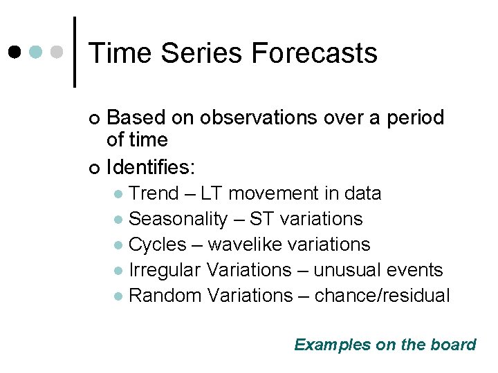 Time Series Forecasts Based on observations over a period of time ¢ Identifies: ¢