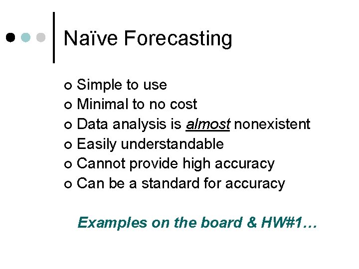 Naïve Forecasting Simple to use ¢ Minimal to no cost ¢ Data analysis is