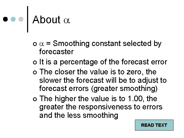 About = Smoothing constant selected by forecaster ¢ It is a percentage of the