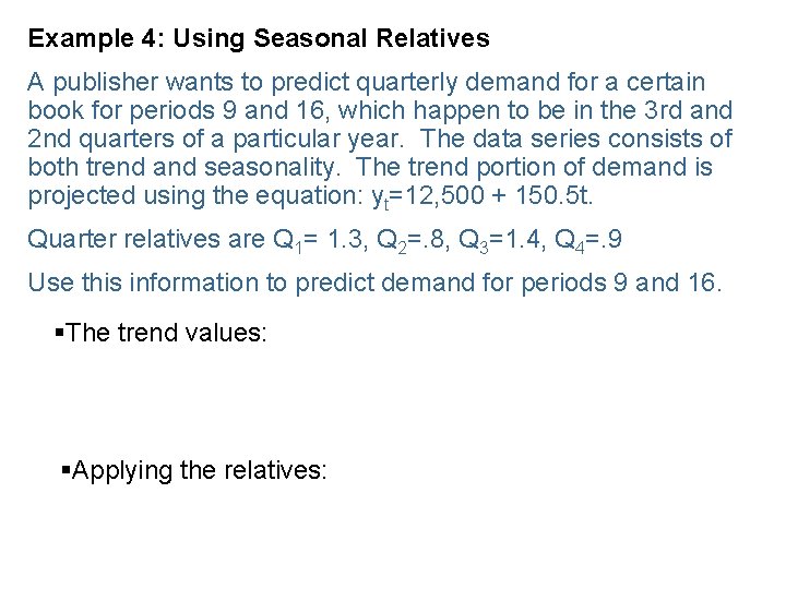 Example 4: Using Seasonal Relatives A publisher wants to predict quarterly demand for a