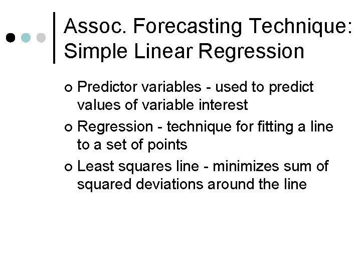 Assoc. Forecasting Technique: Simple Linear Regression Predictor variables - used to predict values of