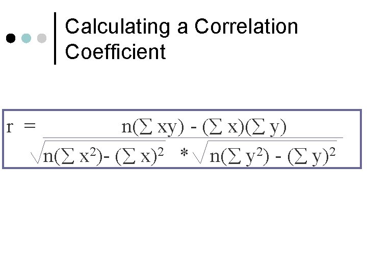 Calculating a Correlation Coefficient r = n( xy) - ( x)( y) n( x