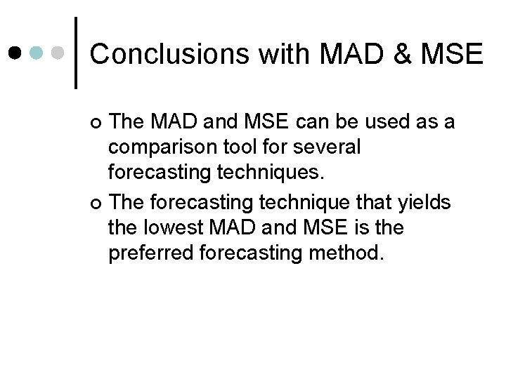 Conclusions with MAD & MSE The MAD and MSE can be used as a