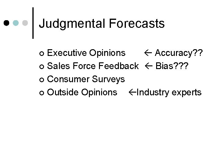 Judgmental Forecasts Executive Opinions Accuracy? ? ¢ Sales Force Feedback Bias? ? ? ¢