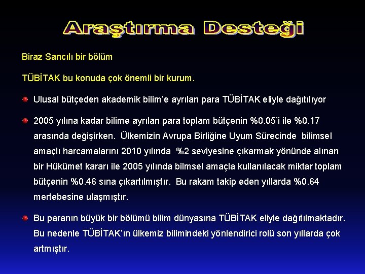 Biraz Sancılı bir bölüm TÜBİTAK bu konuda çok önemli bir kurum. Ulusal bütçeden akademik