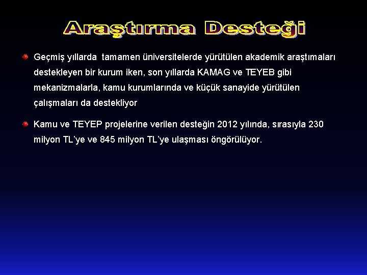 Geçmiş yıllarda tamamen üniversitelerde yürütülen akademik araştımaları destekleyen bir kurum iken, son yıllarda KAMAG