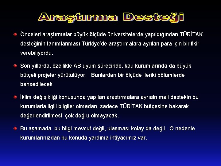 Önceleri araştırmalar büyük ölçüde üniversitelerde yapıldığından TÜBİTAK desteğinin tanımlanması Türkiye’de araştırmalara ayrılan para için