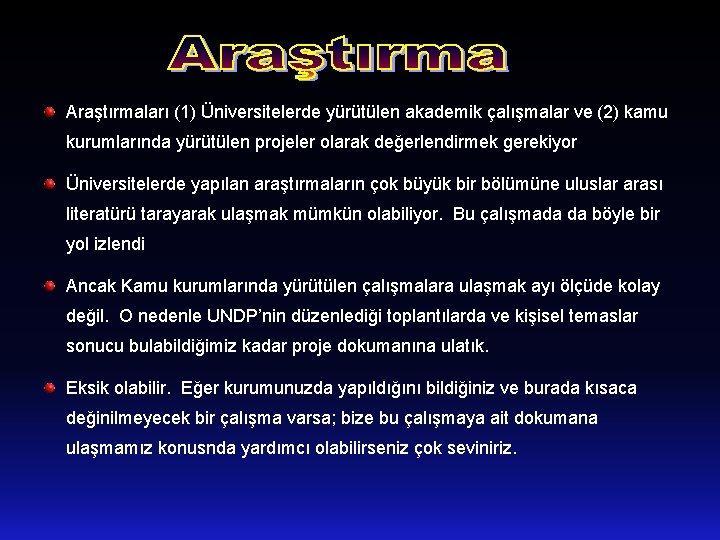 Araştırmaları (1) Üniversitelerde yürütülen akademik çalışmalar ve (2) kamu kurumlarında yürütülen projeler olarak değerlendirmek