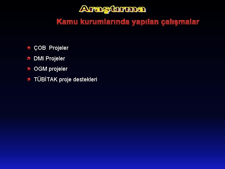 Kamu kurumlarında yapılan çalışmalar ÇOB Projeler DMI Projeler OGM projeler TÜBİTAK proje destekleri 