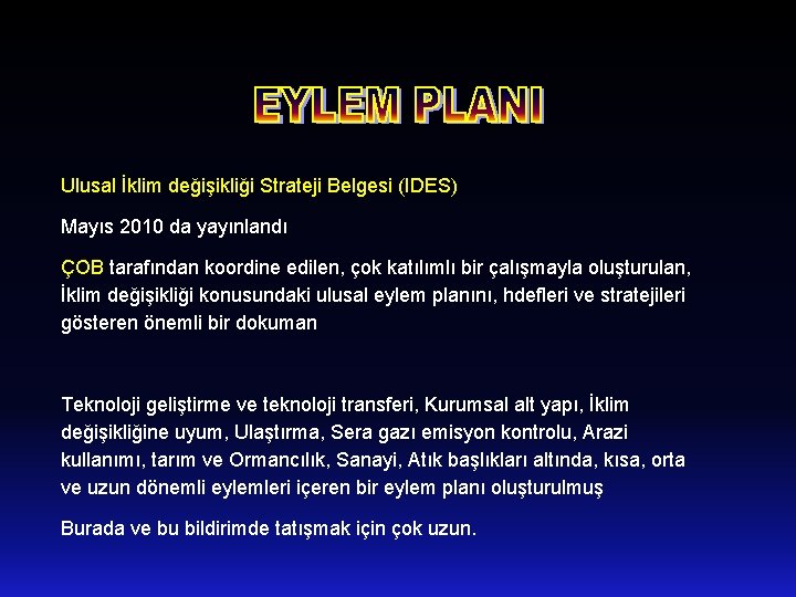 Ulusal İklim değişikliği Strateji Belgesi (IDES) Mayıs 2010 da yayınlandı ÇOB tarafından koordine edilen,