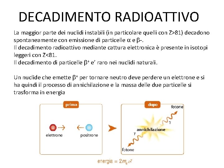 DECADIMENTO RADIOATTIVO La maggior parte dei nuclidi instabili (in particolare quelli con Z>81) decadono