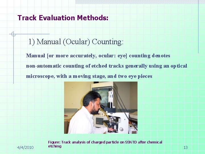 Track Evaluation Methods: 1) Manual (Ocular) Counting: Manual [or more accurately, ocular: eye] counting