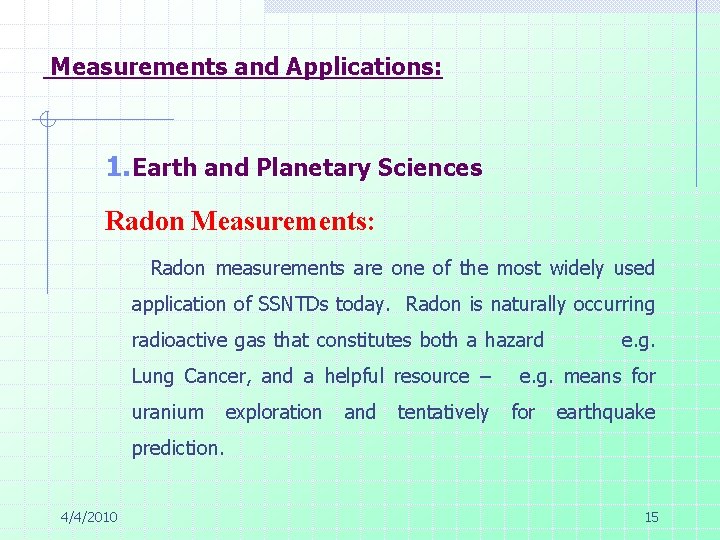 Measurements and Applications: 1. Earth and Planetary Sciences Radon Measurements: Radon measurements are one